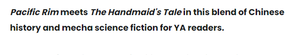 An excerpt from the publisher's summary of the book, advertising it as "Pacific Rim meets The Handmaid's Tale in this blend of Chinese history and mecha science fiction for YA readers."