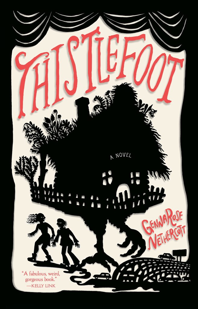 The cover of GennaRose Nethercott's Thistlefoot, featuring the title in red letters amid what appears to be a paper cutout of a house on chicken legs and a young woman and man below it.