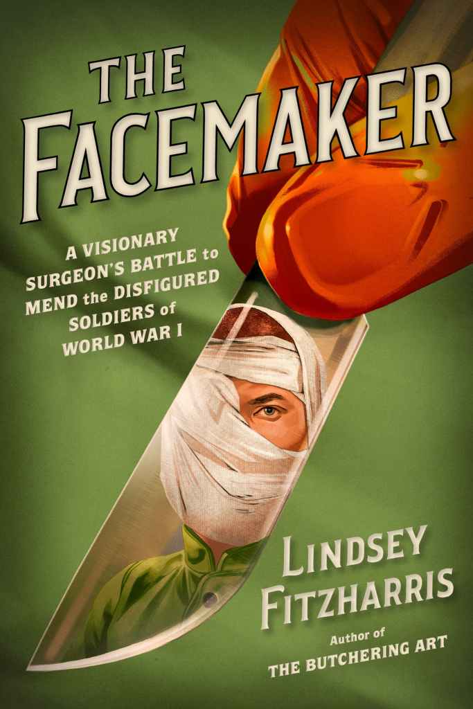 The cover of The Facemaker by Lindsey Fitzharris, featuring a closeup of what appears to be a scalpel held between fingers. Reflected in the blade is an image of a soldier whose face is heavily bandaged except for one eye.