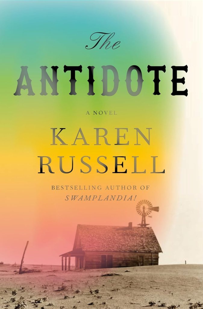 A rainbow gradient cascades over a black-and-white photograph of an old farmhouse with a weather vane and farming equipment. The image is fuzzy, as though in the middle of a dust storm. The title and author (The Antidote, Karen Russell) are superimposed upon it.