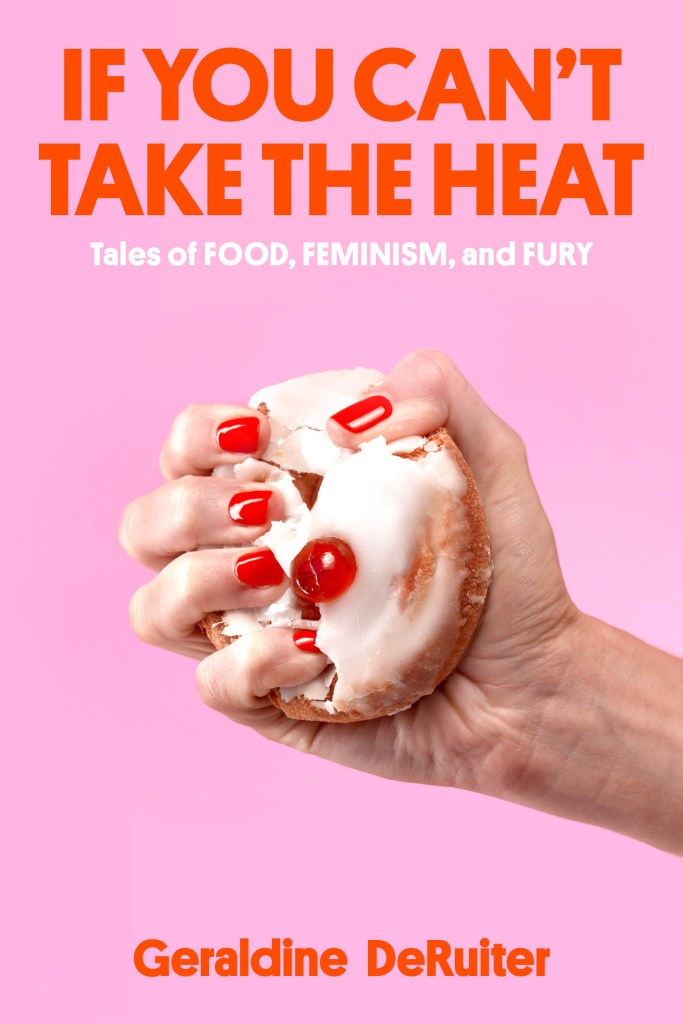 Cover of If You Can't Take the Heat: Tales of Food, Feminism, and Fury, which features a bubblegum pink background with red and white lettering of title and author on the top and bottom. In the center is the red-manicured hand of a slender white woman crushing a white-glazed pastry with a maraschino cherry on top.