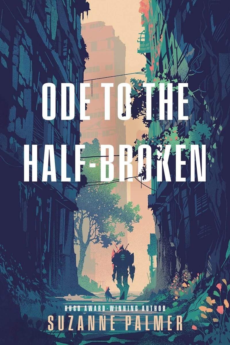 The cover of Ode to the Half-Broken, featuring a humanoid mech looking down at a cyborg dog while crumbling buildings tower above them both.