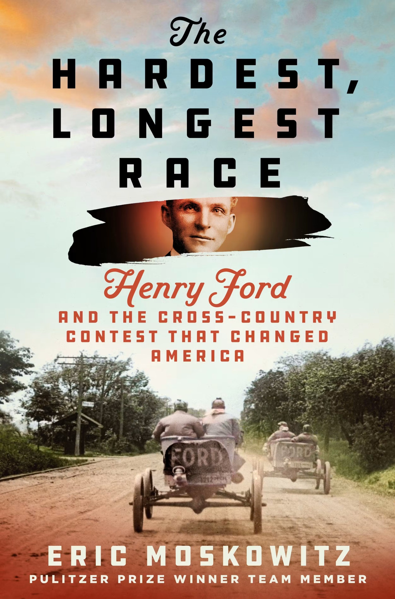 The cover for Eric Moskowitz's debut, The Longest Hardest Race, featuring a colorized picture of two early Ford Model-Ts racing down a dirt road. The portrait of a fairly young Henry Ford is superimposed just beneath the title.